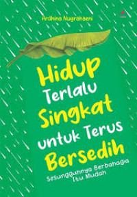 Image of Hidup Terlalu Singkat untuk Terus Bersedih